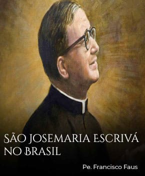 São Josemaria Escrivá no Brasil – Pe. Francisco Faus