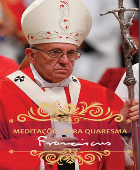 Meditações para a Quaresma – Papa Francisco