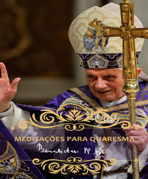 Meditações para a Quaresma – Papa Emérito Bento XVI