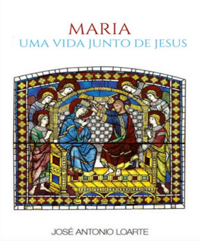 Maria – Uma Vida Junto de Jesus