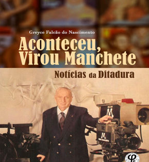 Capa de Aconteceu, Virou Manchete: Notícias da Ditadura