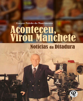 Aconteceu, Virou Manchete: Notícias da Ditadura
